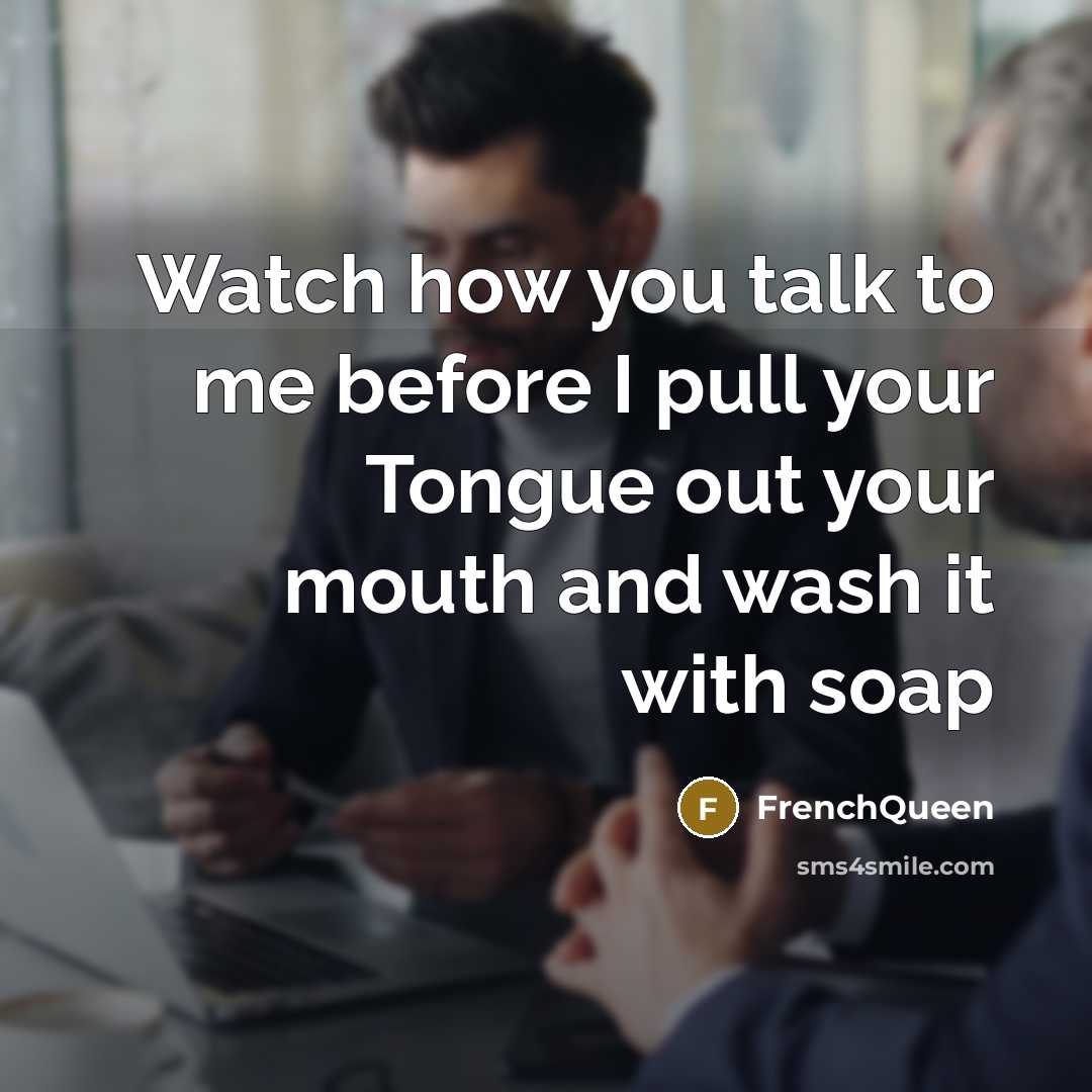 “Watch how you talk to me before I pull your…” quote by Frenchqueen