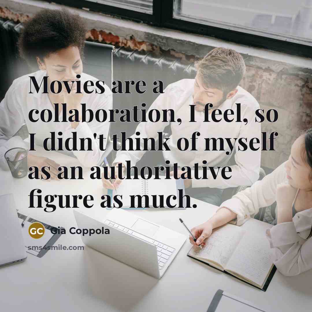 “Movies are a collaboration, I feel, so I didn't think…” quote by Gia Coppola