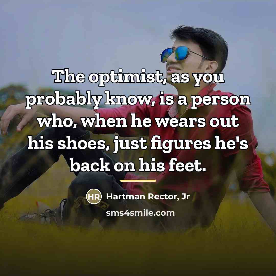 “The optimist, as you probably know, is a person who,…” quote by Hartman Rector, Jr