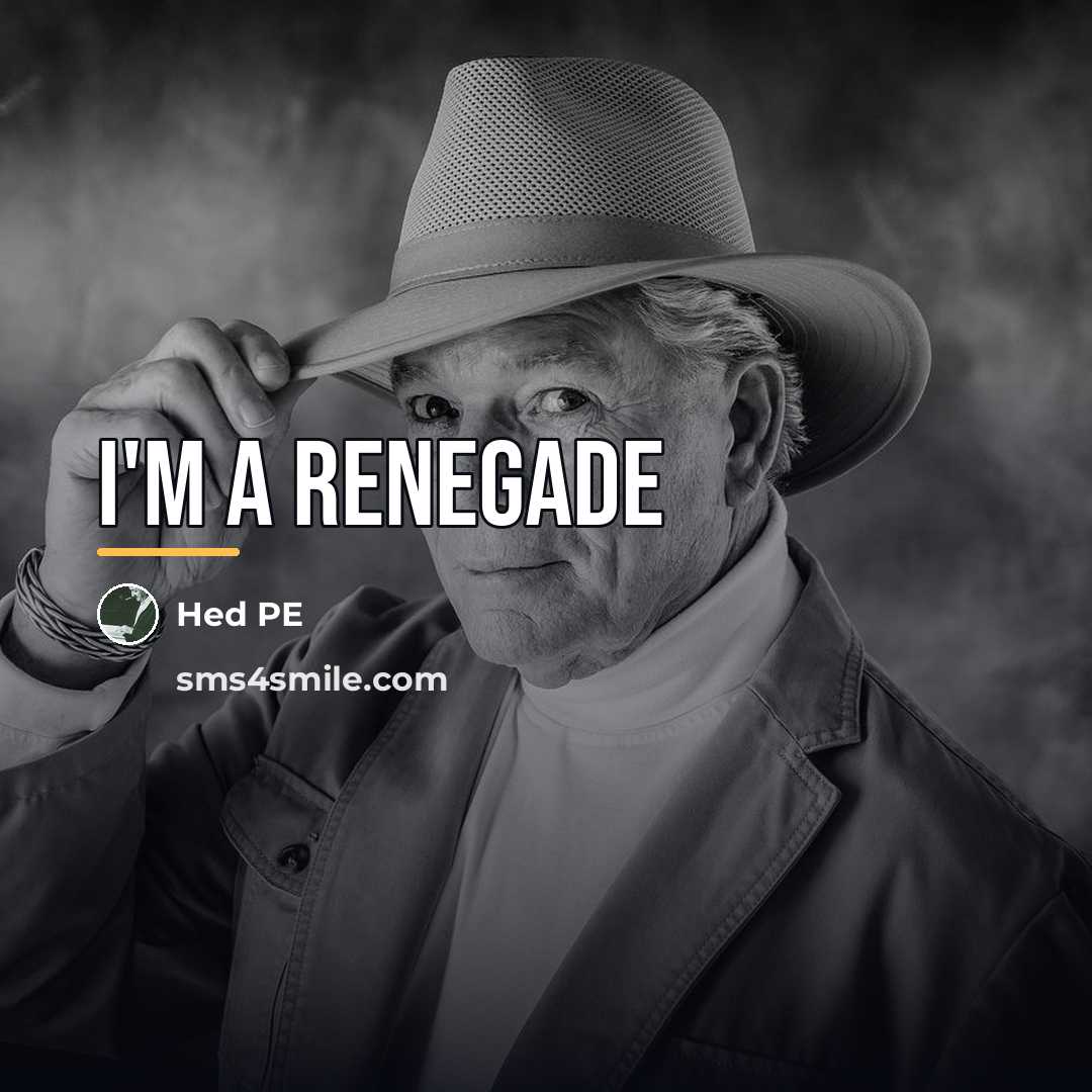 “I'm a renegade…” quote by Hed PE