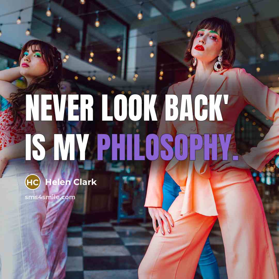 “Never look back' is my philosophy.…” quote by Helen Clark