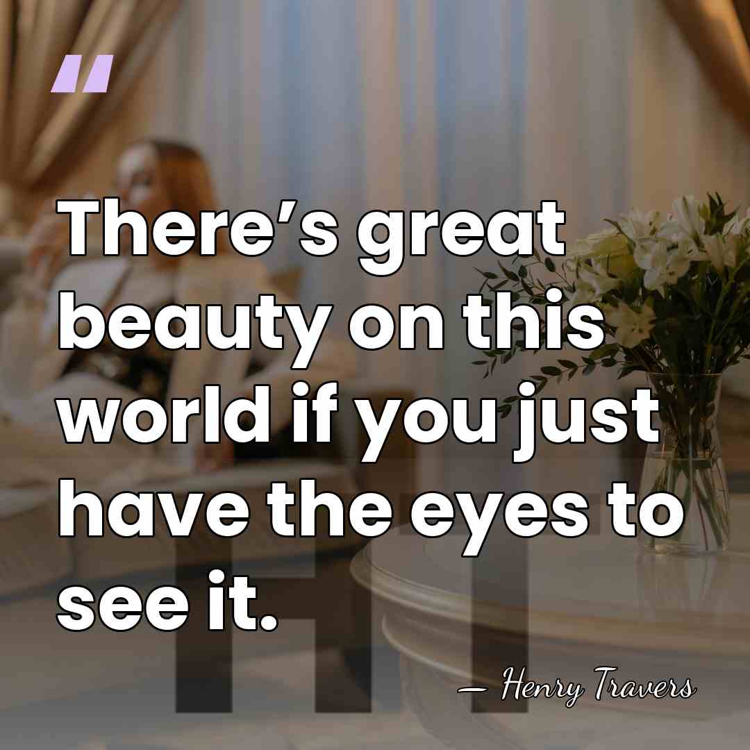 There’s great beauty on this world if you just have the eyes&hellip; - Henry Travers
