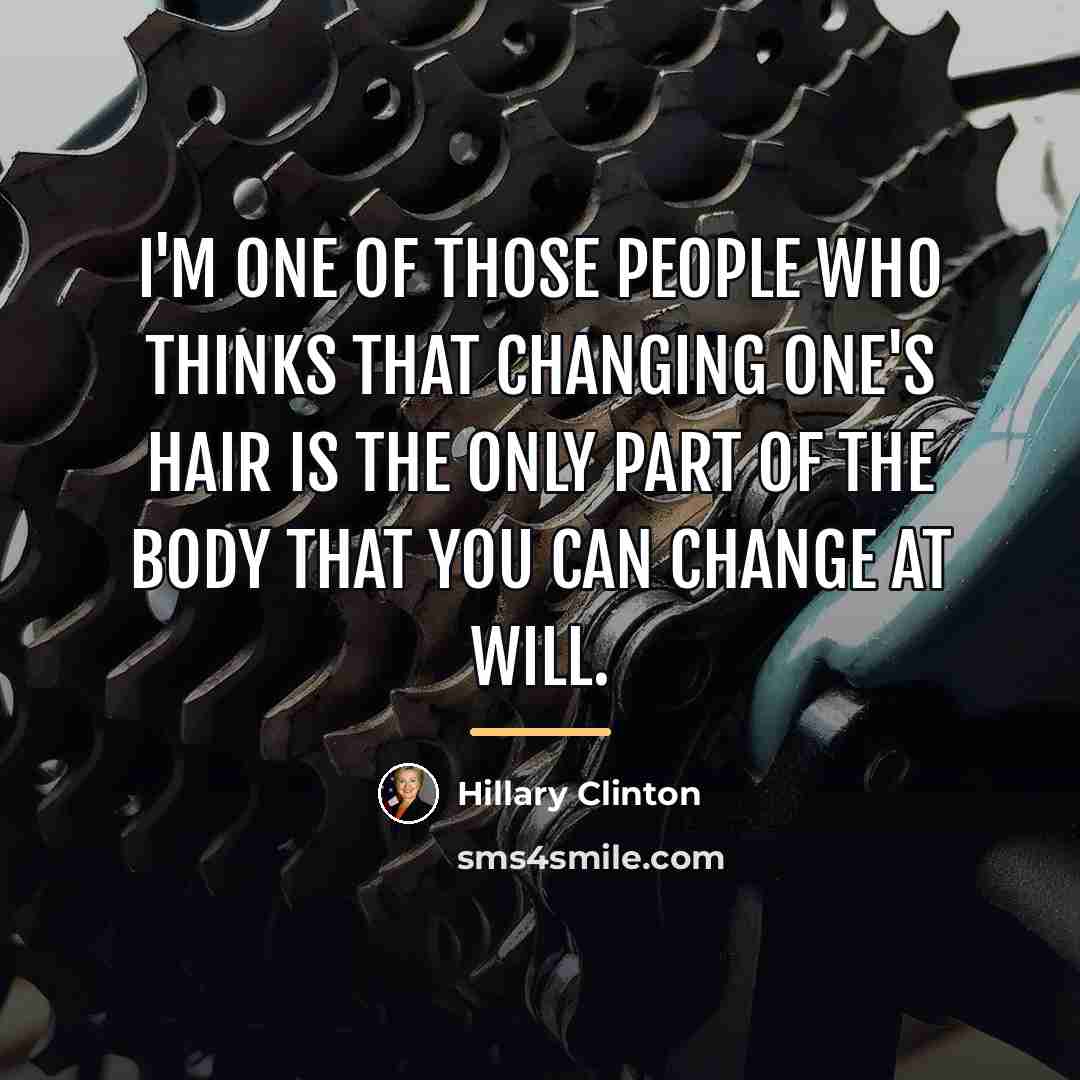 “I'm one of those people who thinks that changing one's…” quote by Hillary Clinton