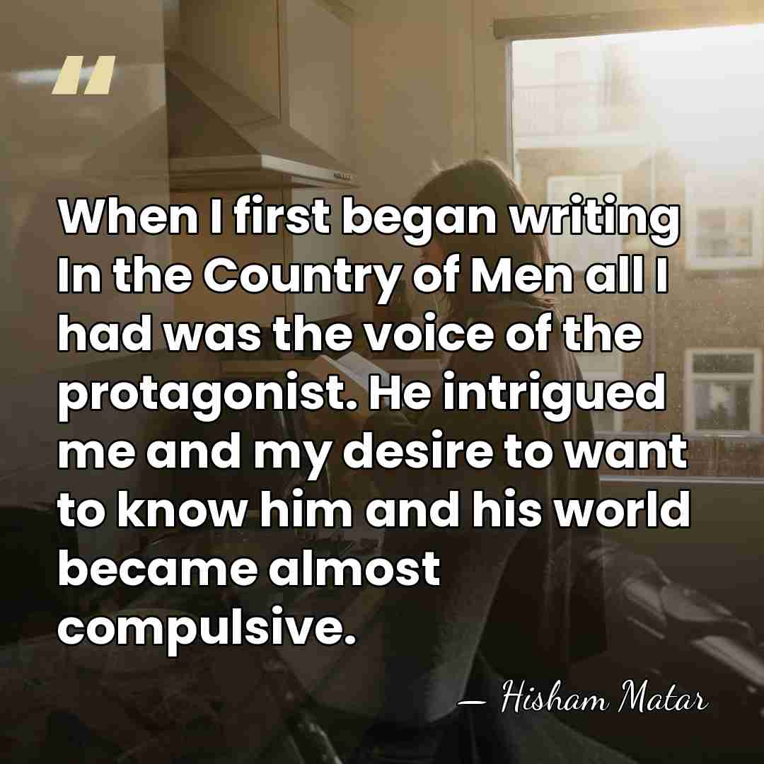 When I first began writing In the Country of Men all I&hellip; - Hisham Matar