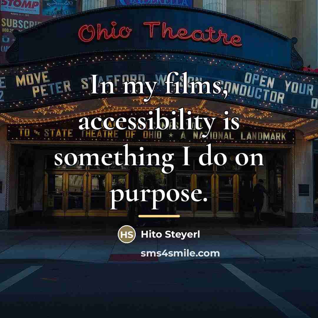 “In my films, accessibility is something I do on purpose.…” quote by Hito Steyerl