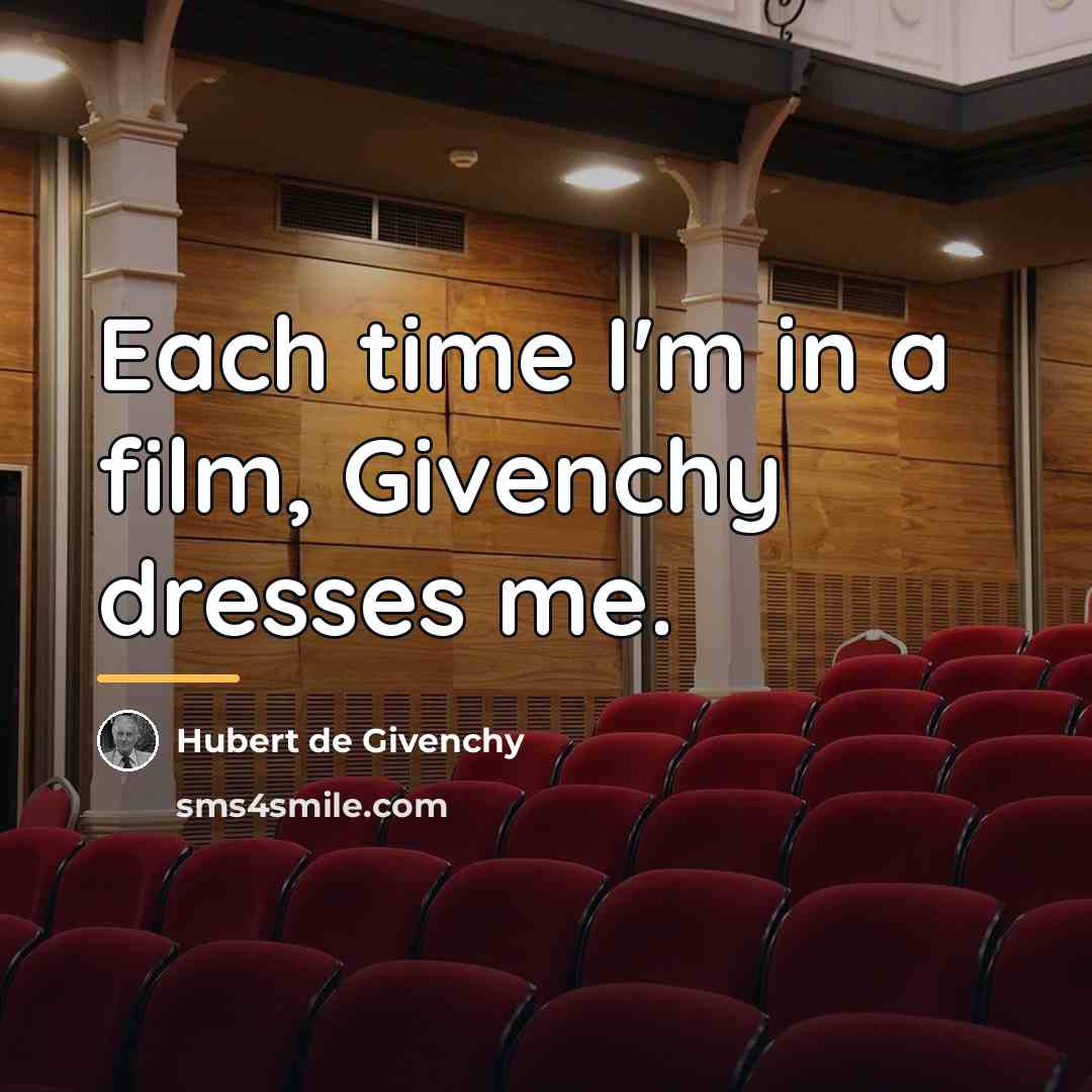 “Each time I'm in a film, Givenchy dresses me.…” quote by Hubert de Givenchy