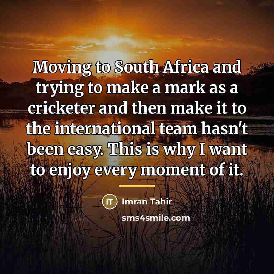 “Moving to South Africa and trying to make a mark…” quote by Imran Tahir