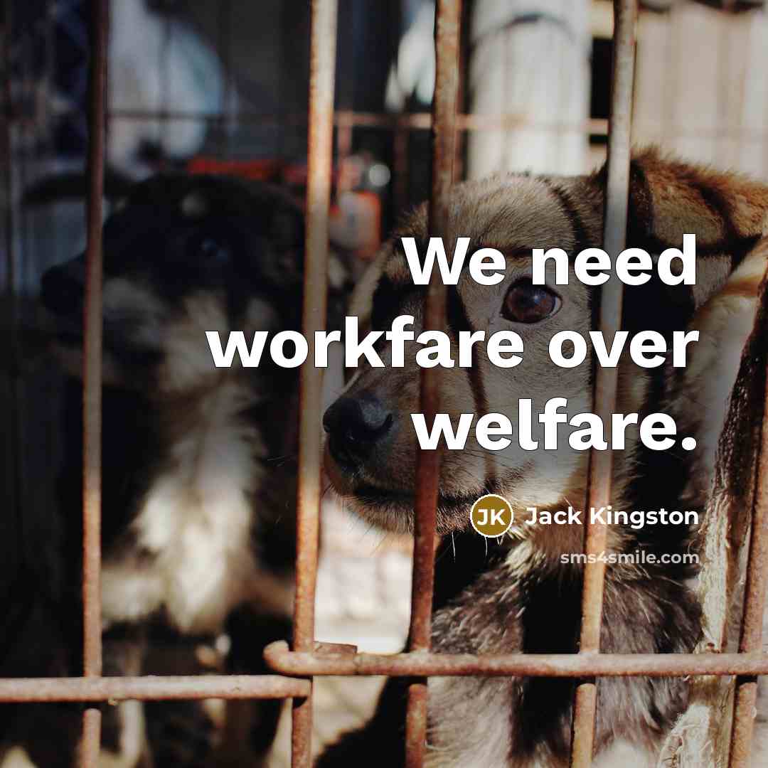 “We need workfare over welfare.…” quote by Jack Kingston