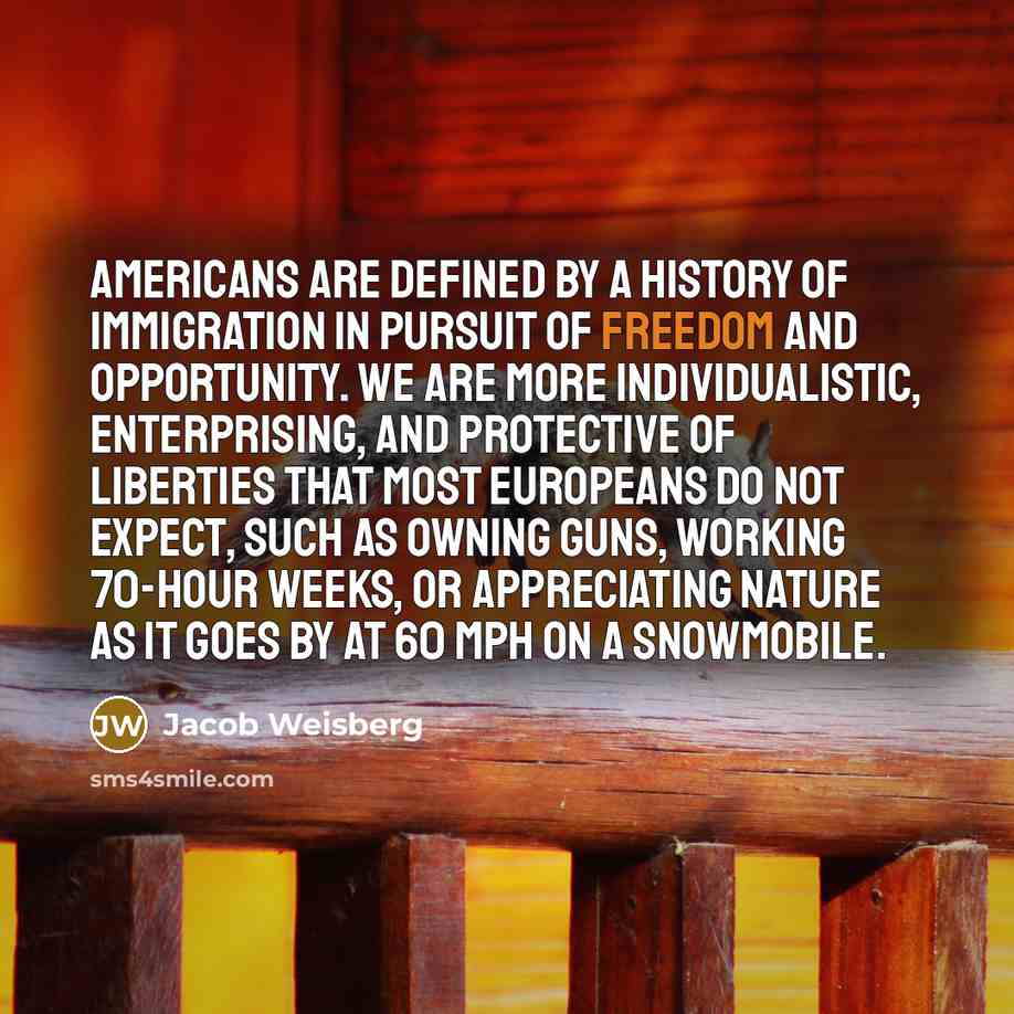 “Americans are defined by a history of immigration in pursuit…” quote by Jacob Weisberg