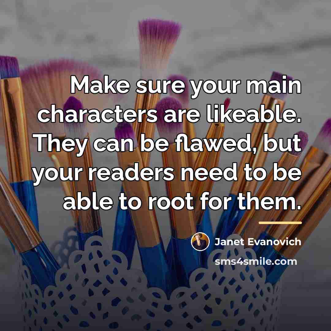 “Make sure your main characters are likeable. They can be…” quote by Janet Evanovich