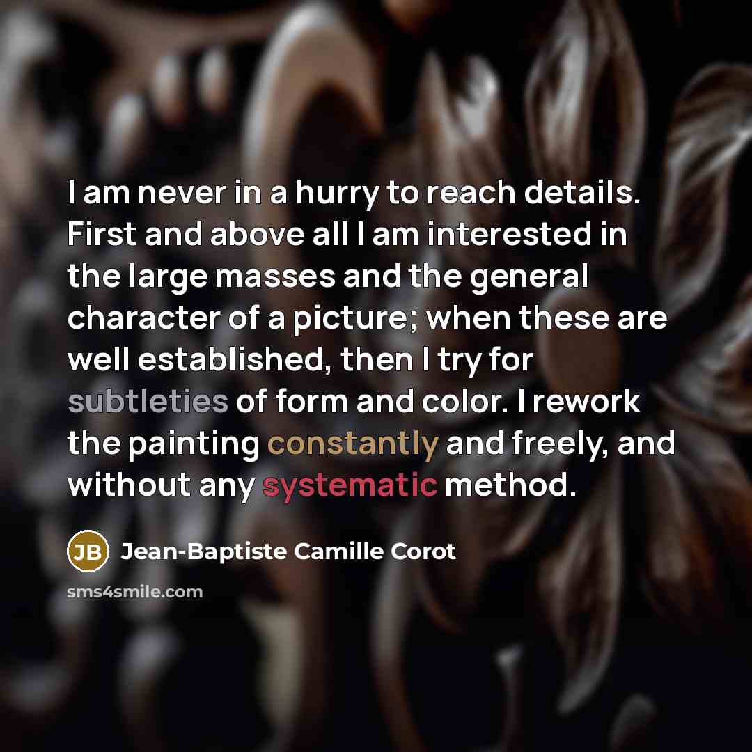 “I am never in a hurry to reach details. First…” quote by Jean-Baptiste Camille Corot