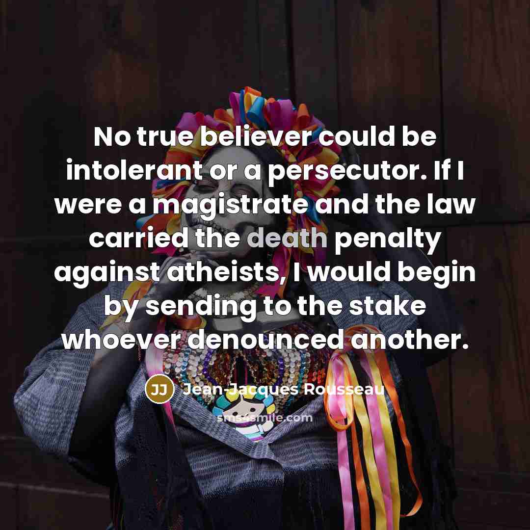 “No true believer could be intolerant or a persecutor. If…” quote by Jean-Jacques Rousseau