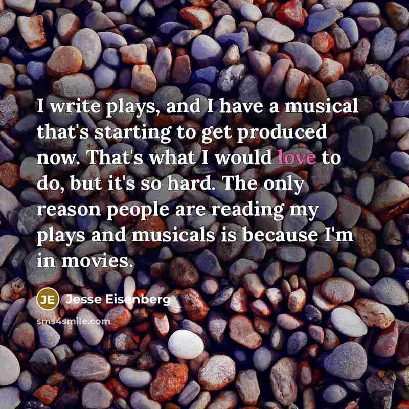 “I write plays, and I have a musical that's starting…” quote by Jesse Eisenberg