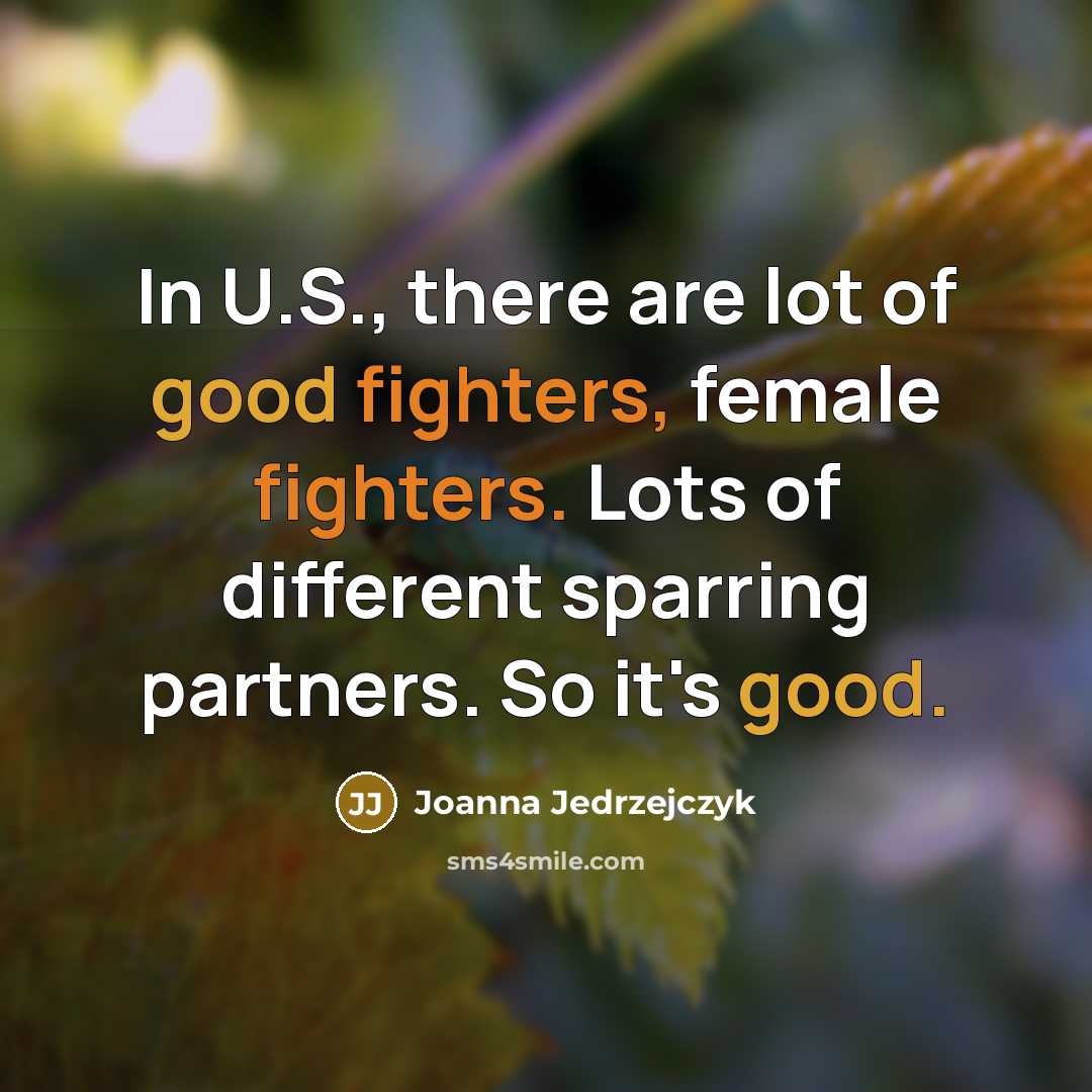 “In U.S., there are lot of good fighters, female fighters.…” quote by Joanna Jedrzejczyk