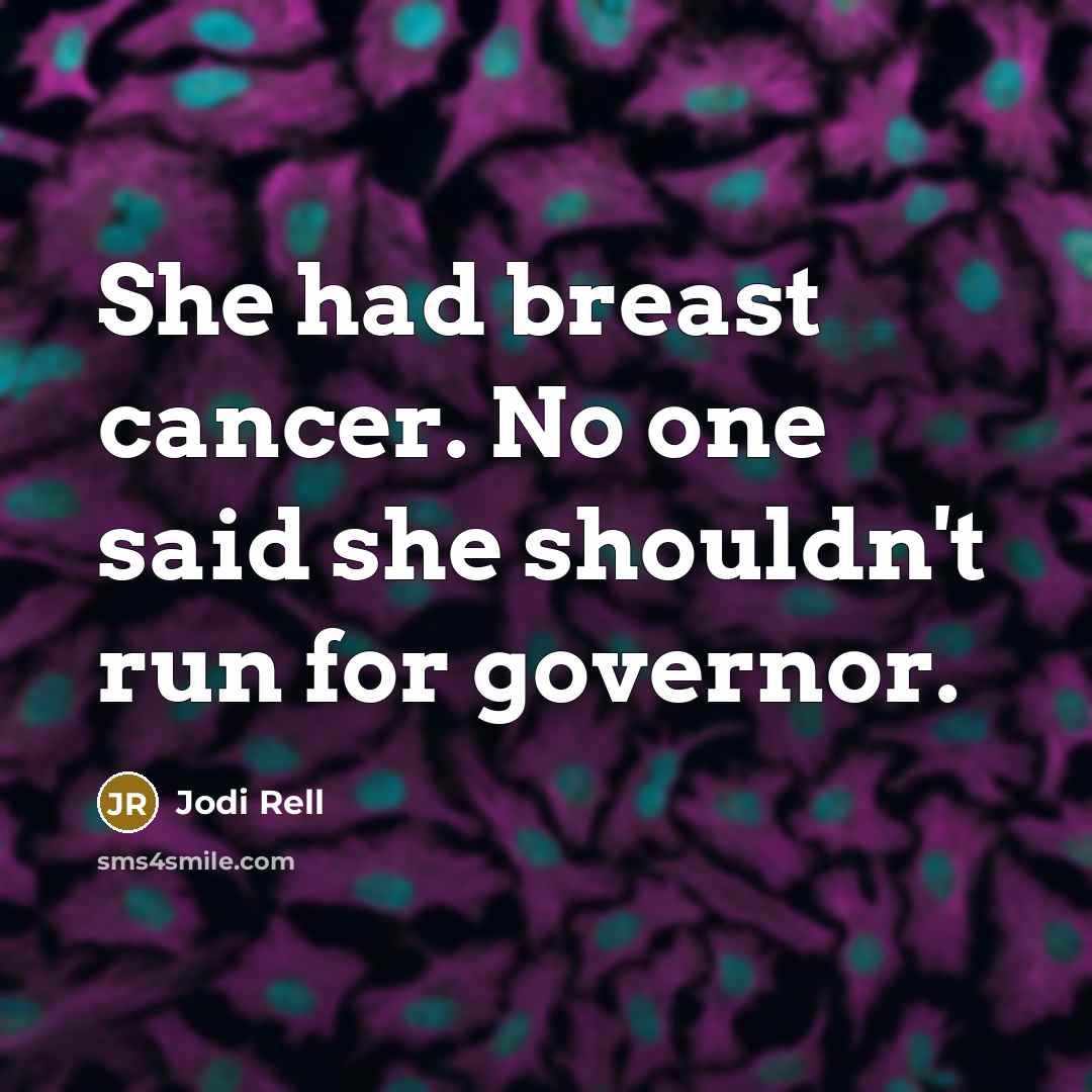 “She had breast cancer. No one said she shouldn't run…” quote by Jodi Rell