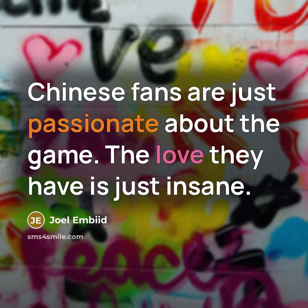 “Chinese fans are just passionate about the game. The love…” quote by Joel Embiid