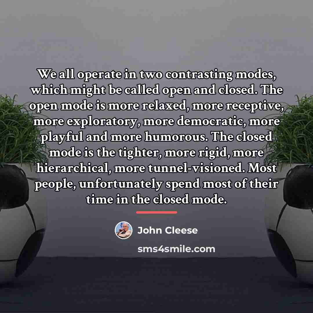 “We all operate in two contrasting modes, which might be…” quote by John Cleese