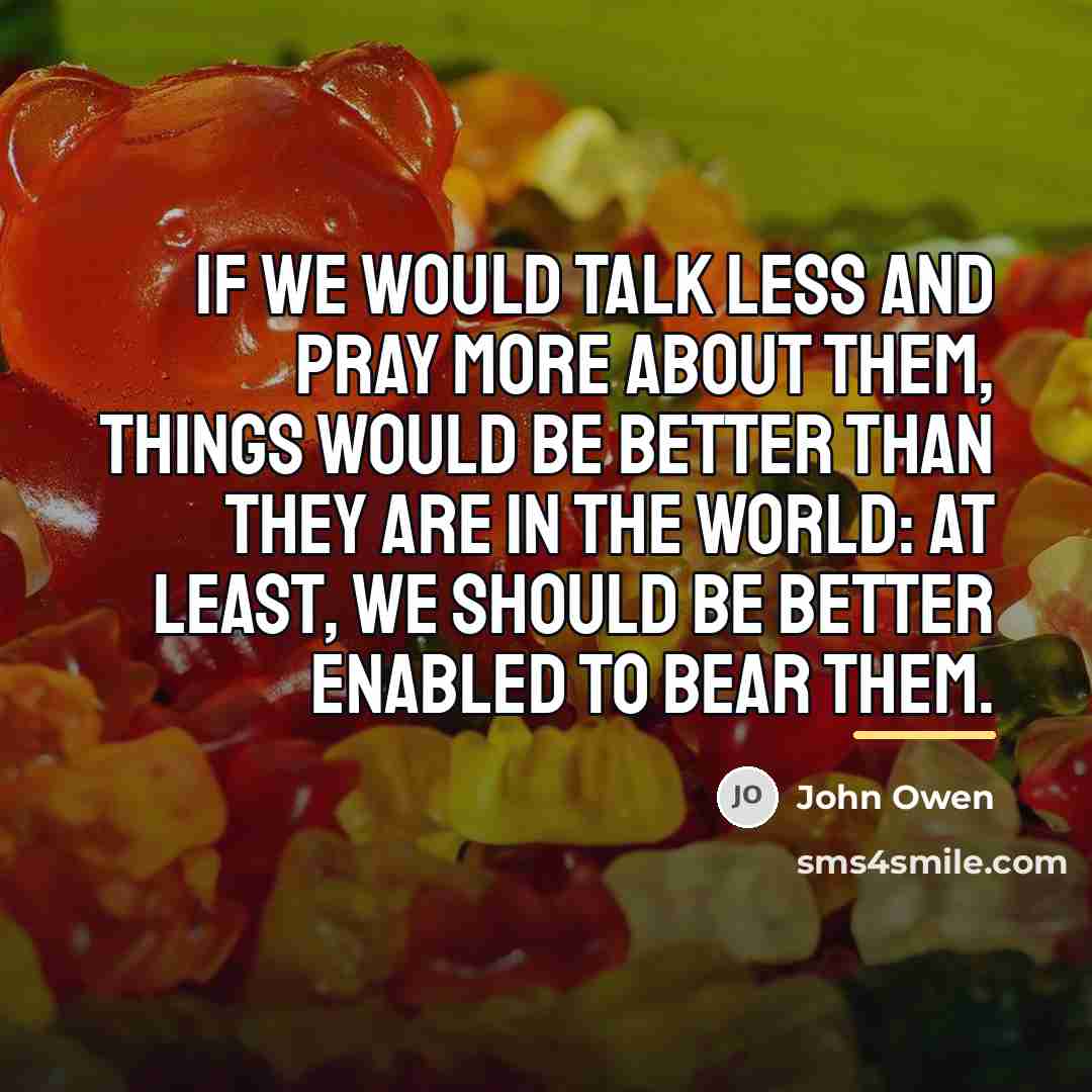 “If we would talk less and pray more about them,…” quote by John Owen