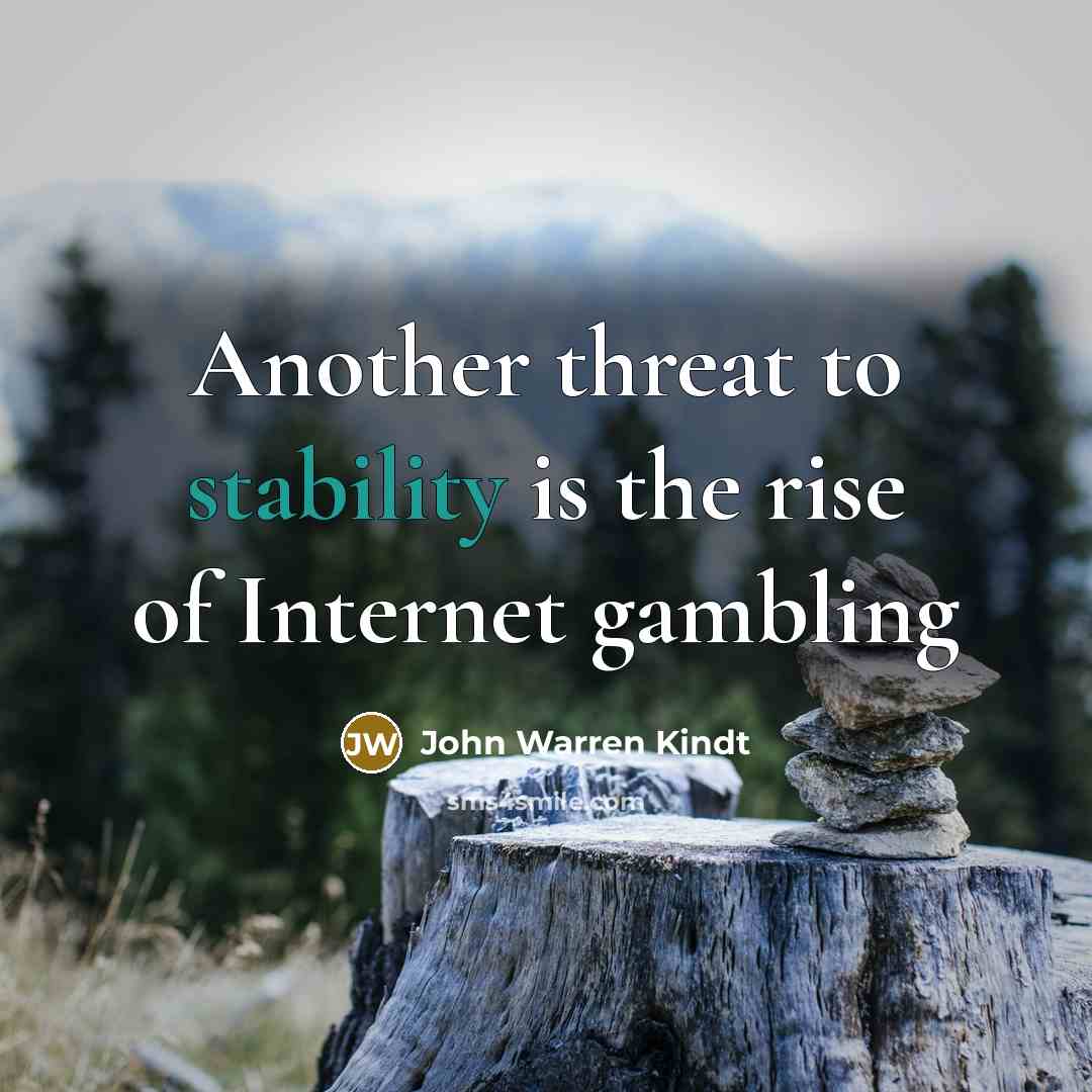“Another threat to stability is the rise of Internet gambling…” quote by John Warren Kindt