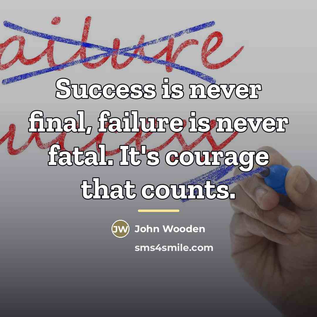 “Success is never final, failure is never fatal. It's courage…” quote by John Wooden