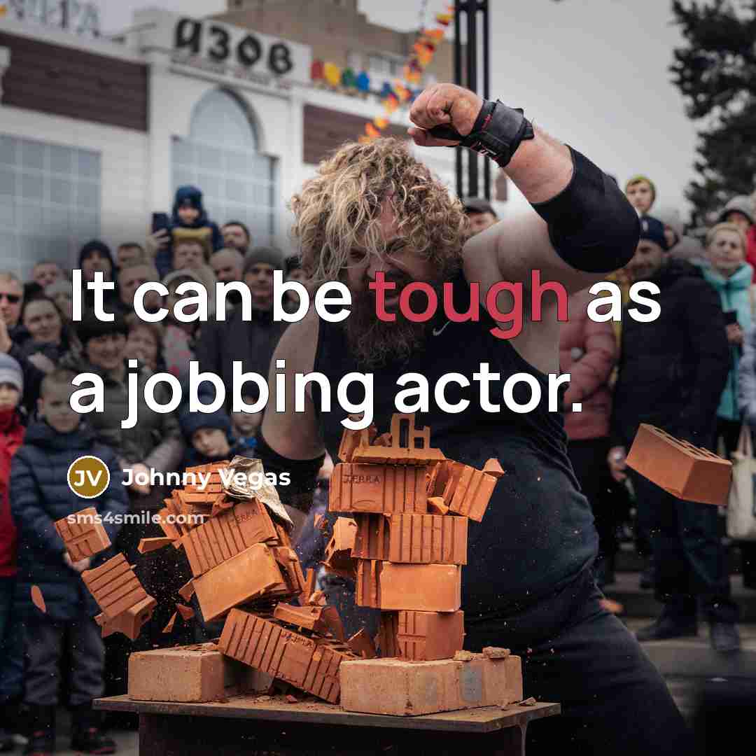 “It can be tough as a jobbing actor.…” quote by Johnny Vegas