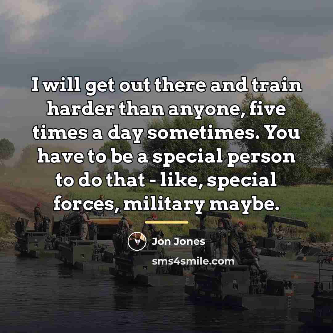 “I will get out there and train harder than anyone,…” quote by Jon Jones