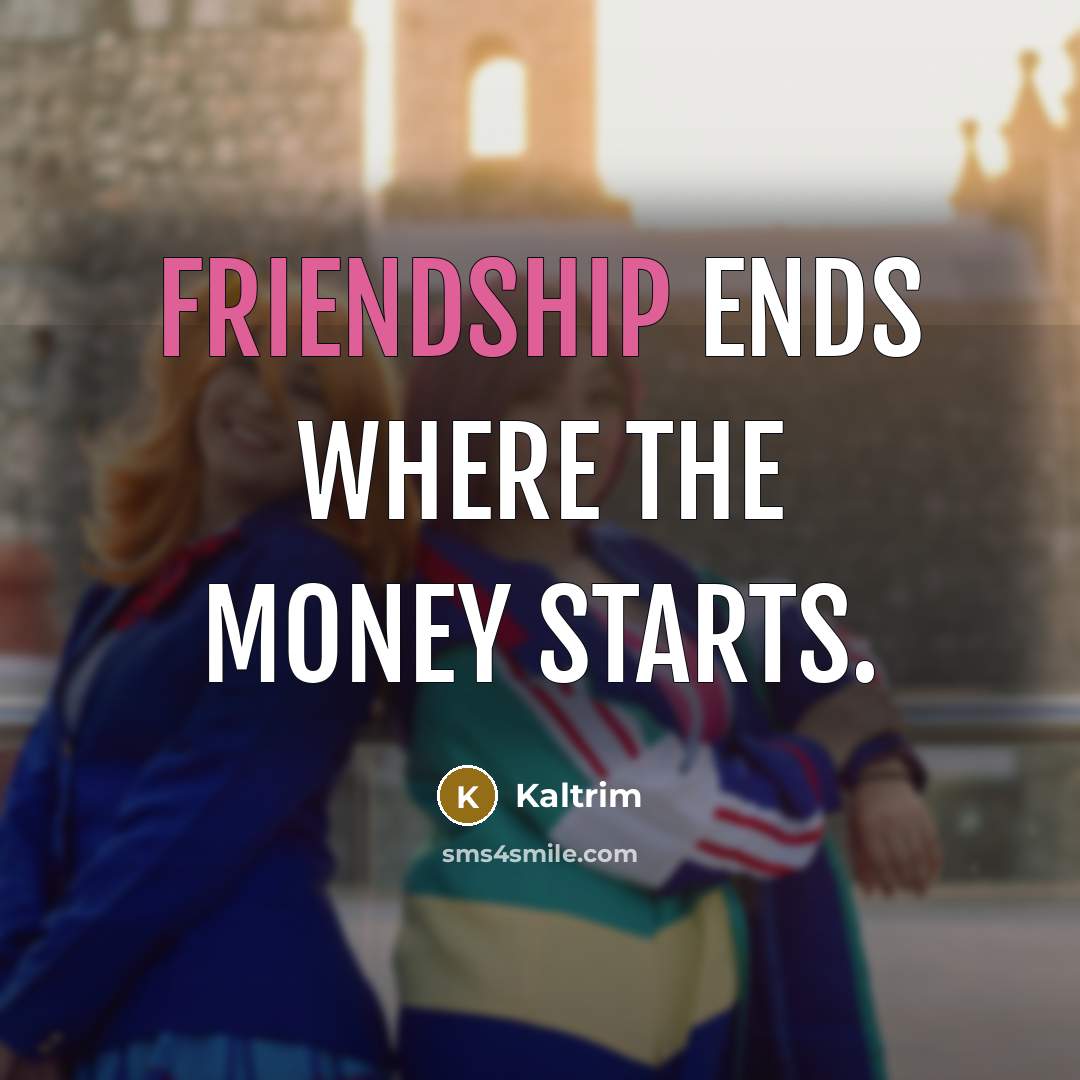 “Friendship ends where the money starts.…” quote by Kaltrim