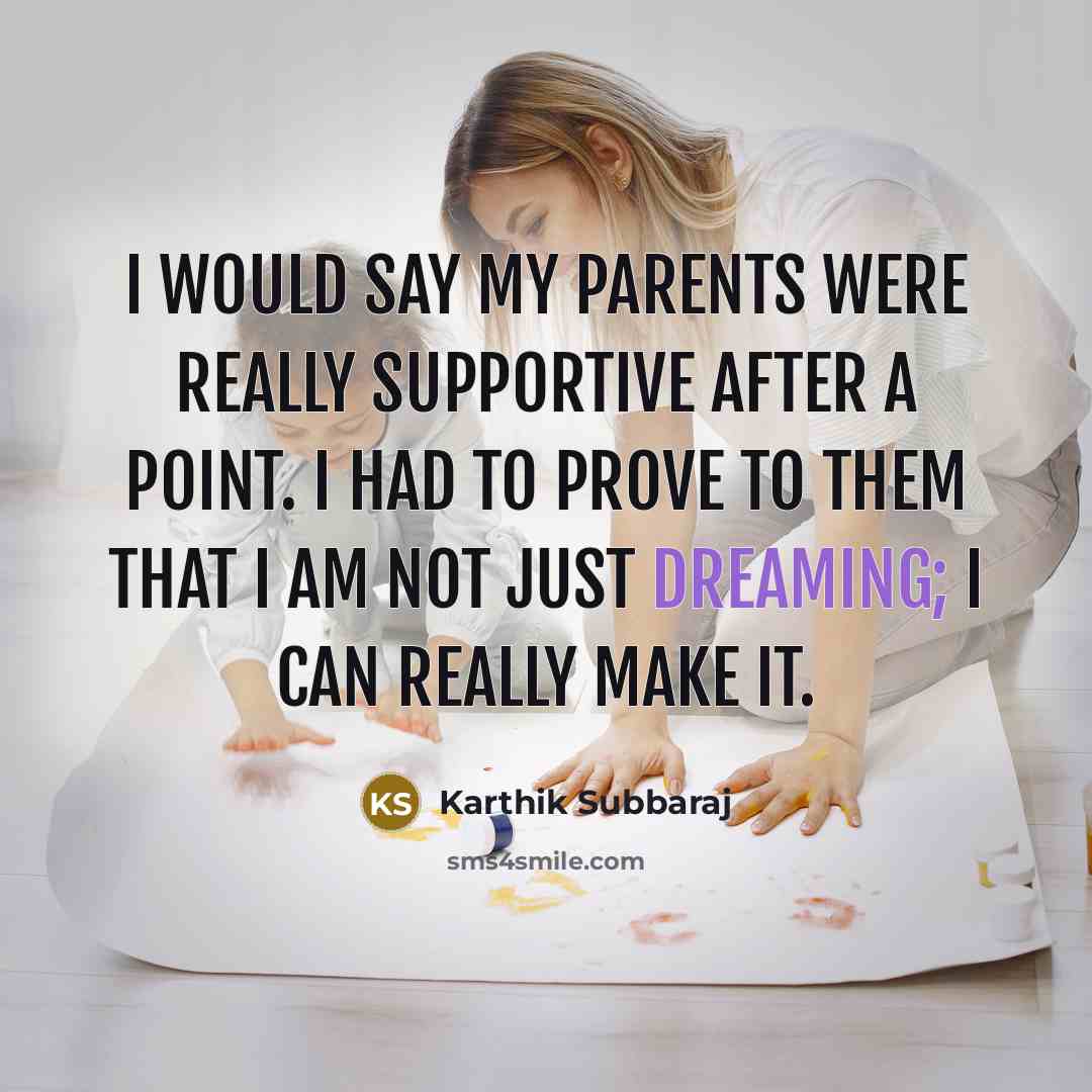 “I would say my parents were really supportive after a…” quote by Karthik Subbaraj