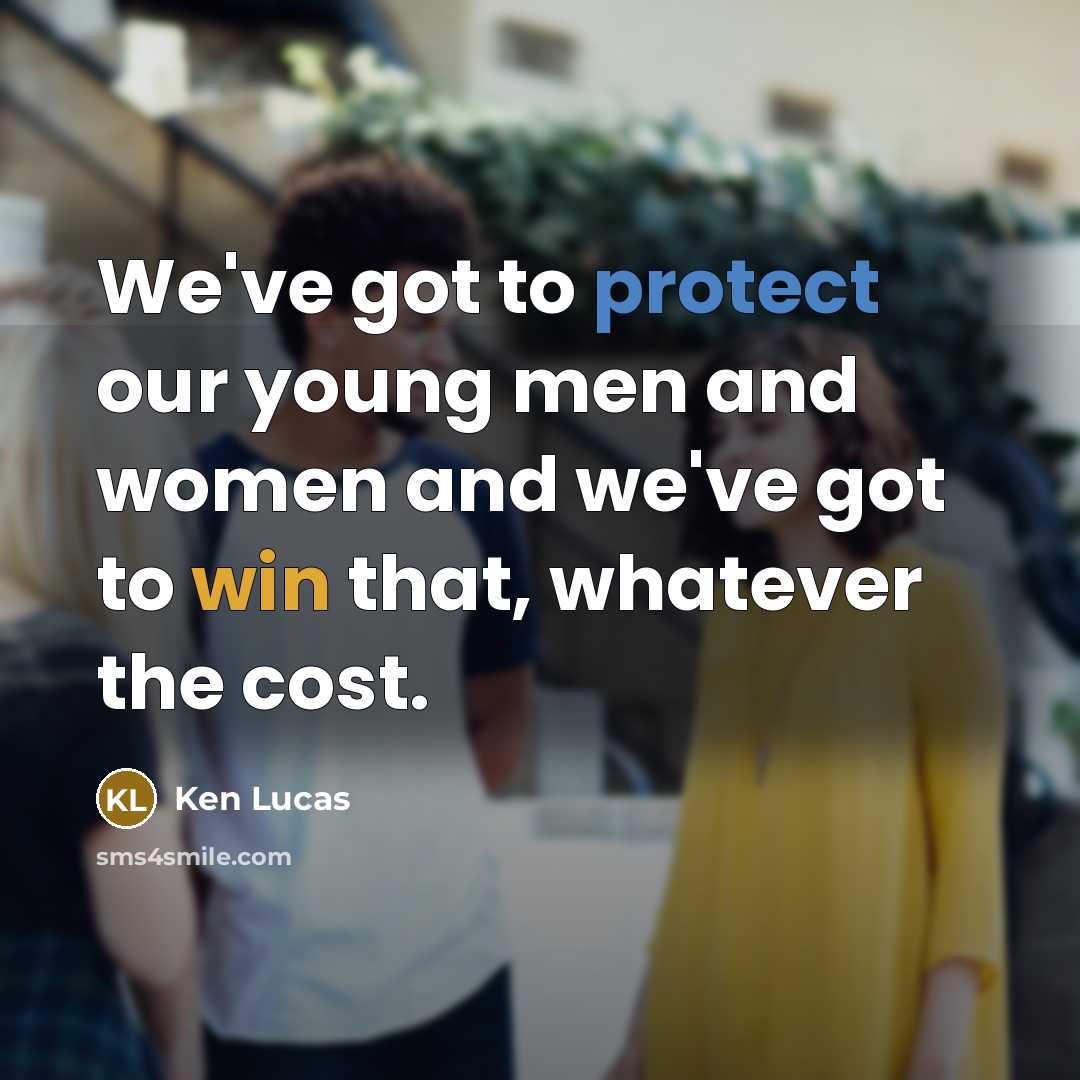 “We've got to protect our young men and women and…” quote by Ken Lucas