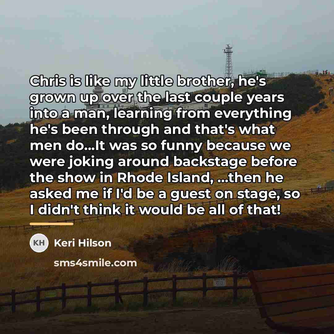 “Chris is like my little brother, he's grown up over…” quote by Keri Hilson