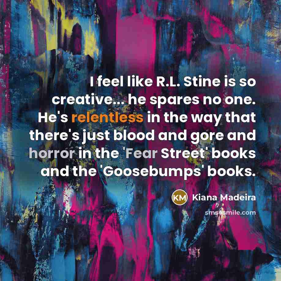 “I feel like R.L. Stine is so creative... he spares…” quote by Kiana Madeira