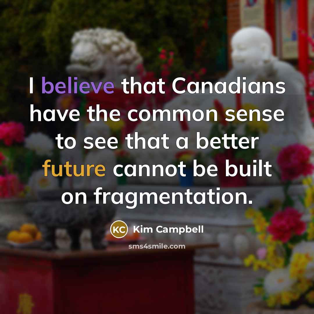 “I believe that Canadians have the common sense to see…” quote by Kim Campbell