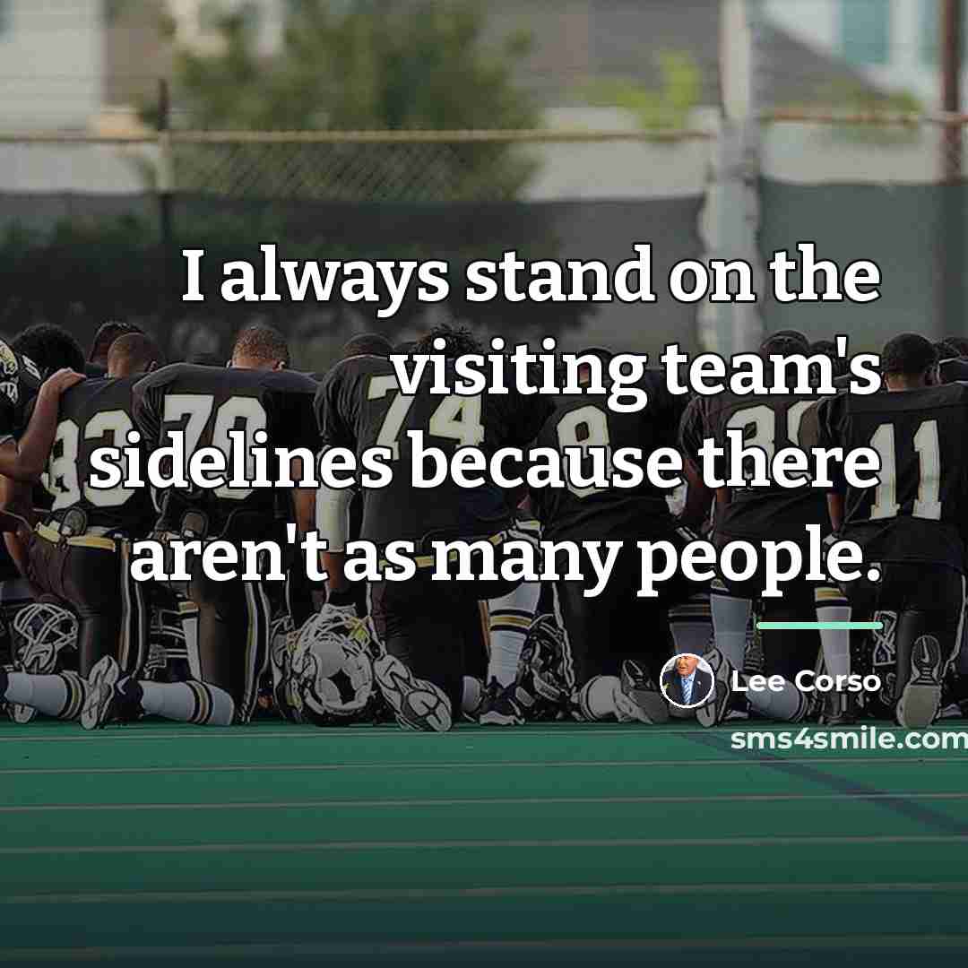 “I always stand on the visiting team's sidelines because there…” quote by Lee Corso