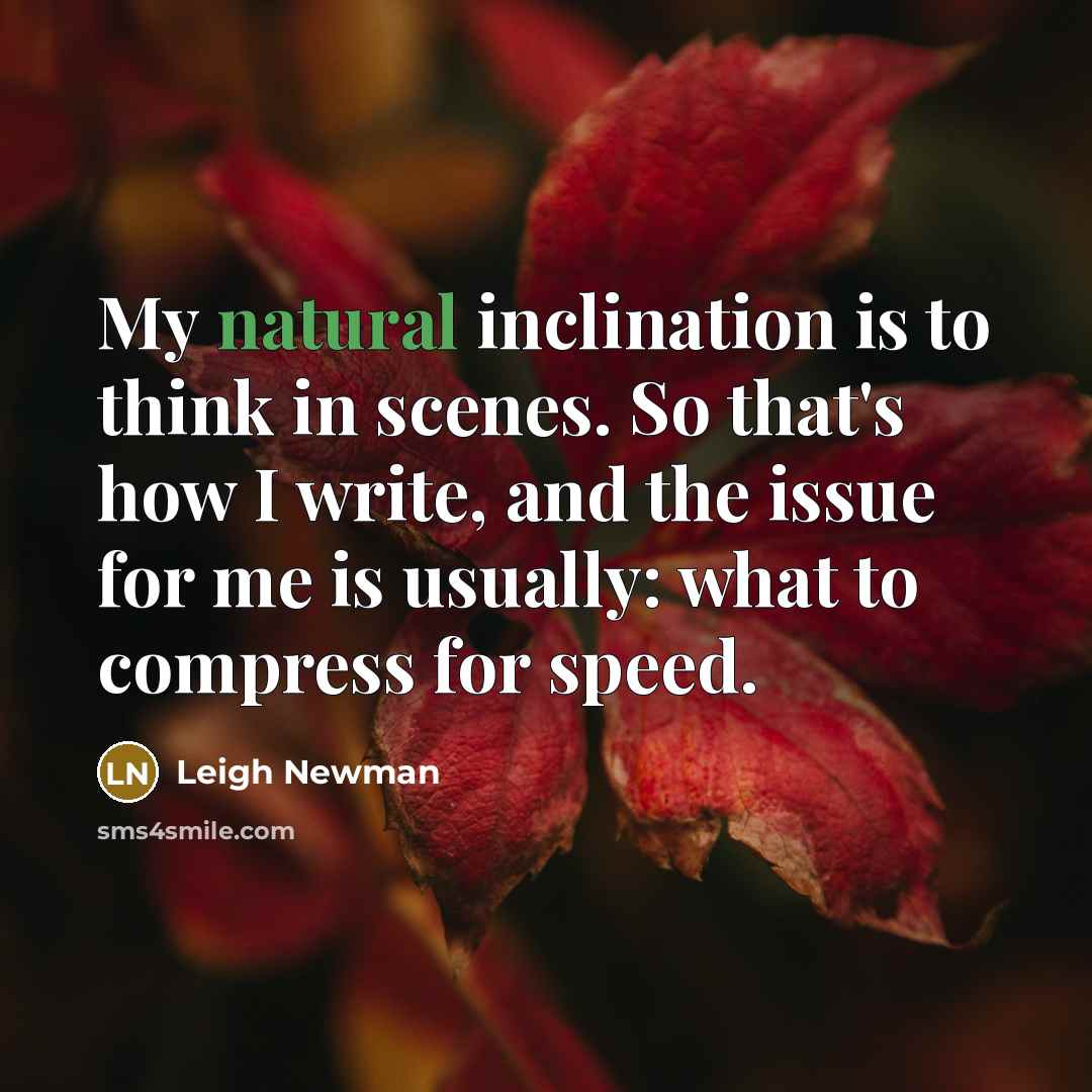 “My natural inclination is to think in scenes. So that's…” quote by Leigh Newman