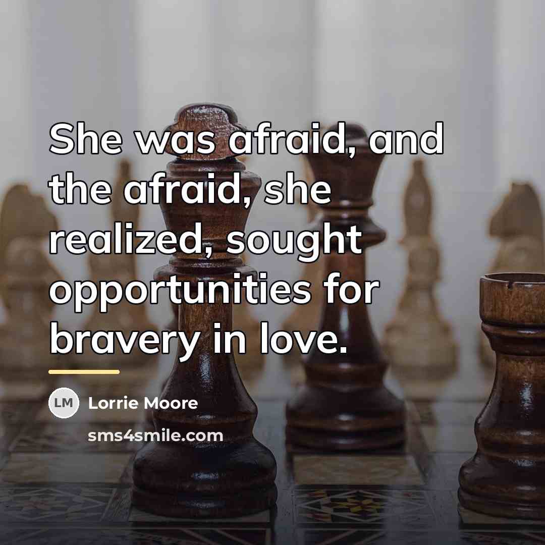 “She was afraid, and the afraid, she realized, sought opportunities…” quote by Lorrie Moore