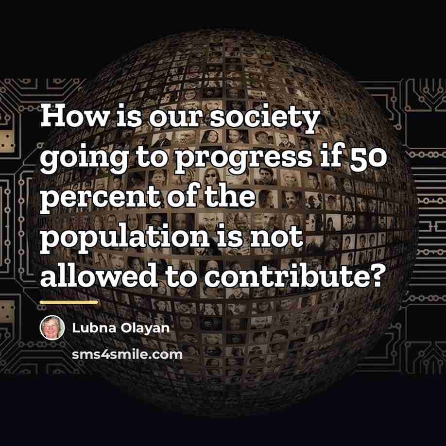 “How is our society going to progress if 50 percent…” quote by Lubna Olayan