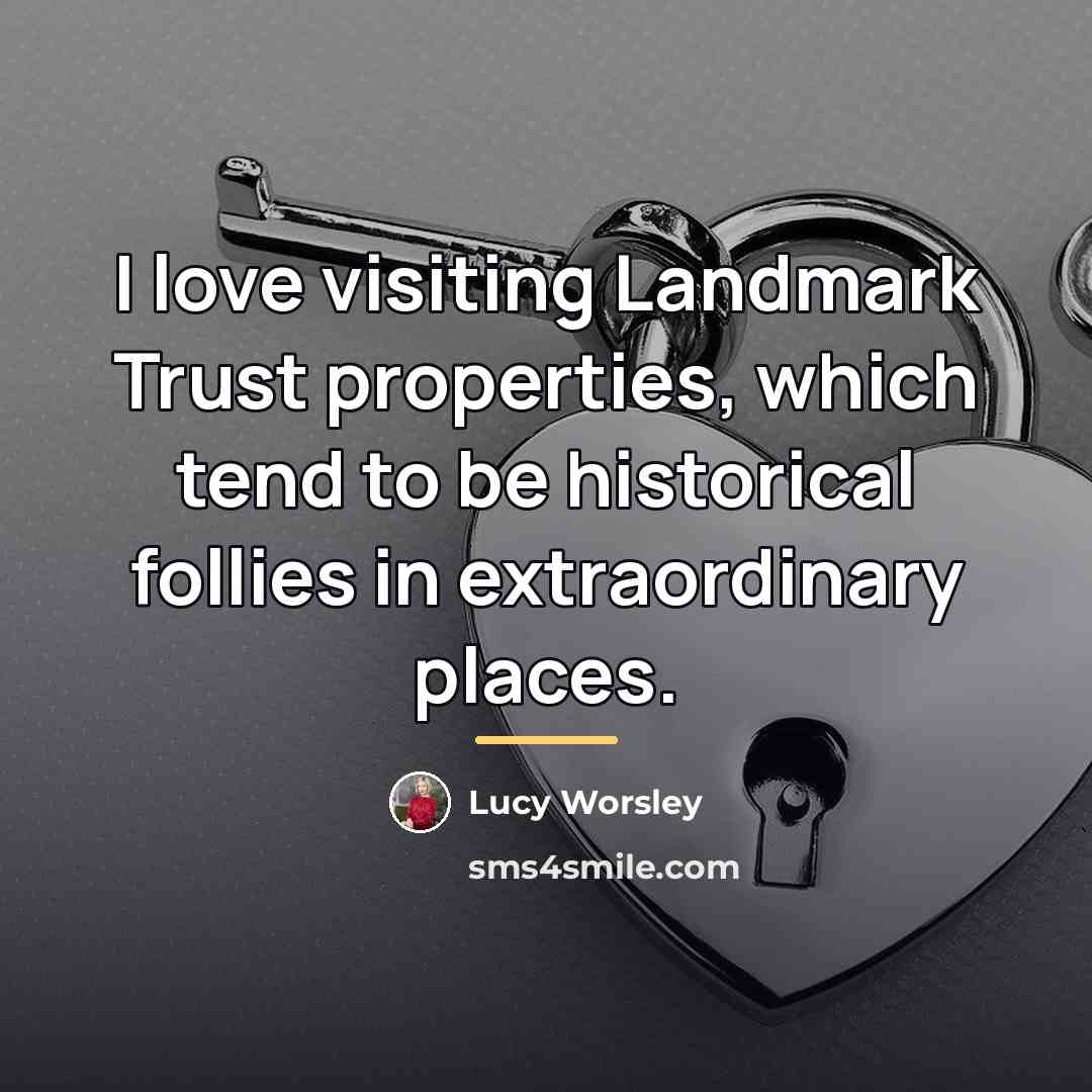 “I love visiting Landmark Trust properties, which tend to be…” quote by Lucy Worsley