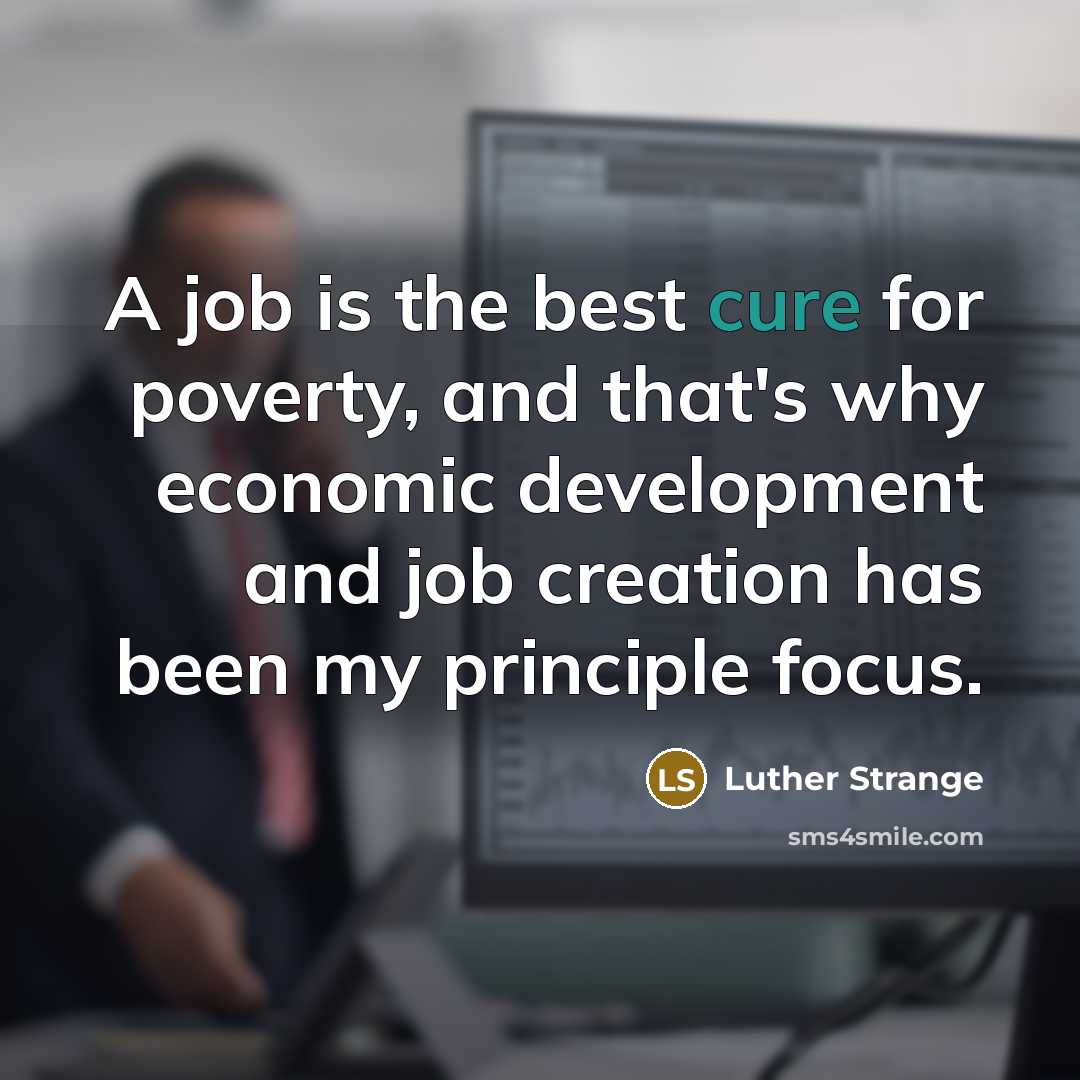 “A job is the best cure for poverty, and that's…” quote by Luther Strange