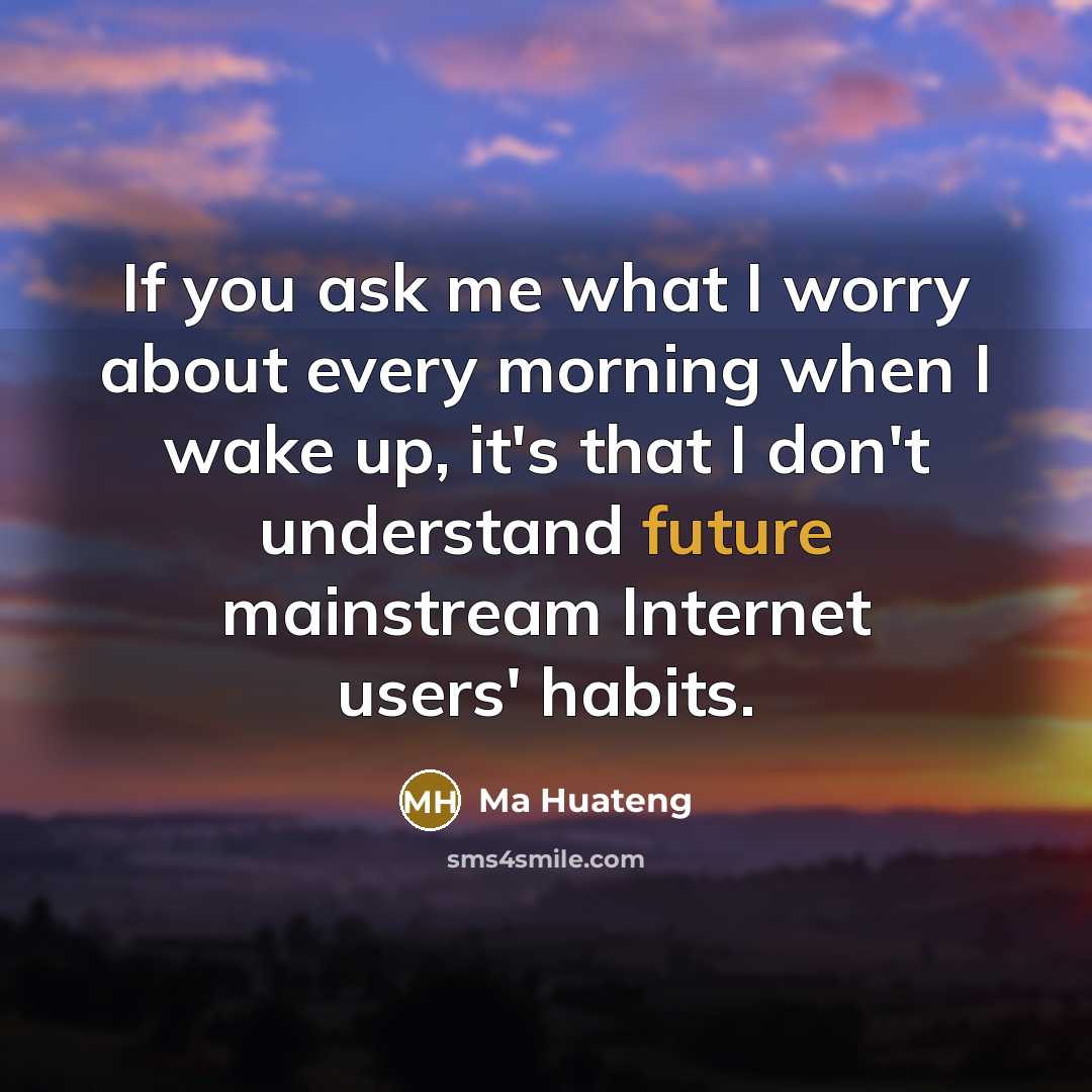 “If you ask me what I worry about every morning…” quote by Ma Huateng