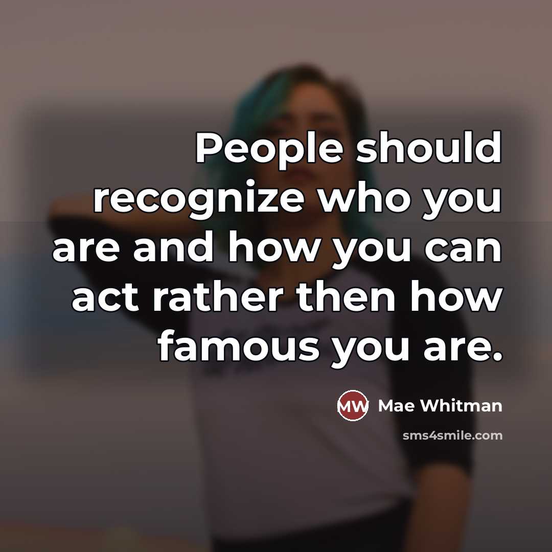 “People should recognize who you are and how you can…” quote by Mae Whitman