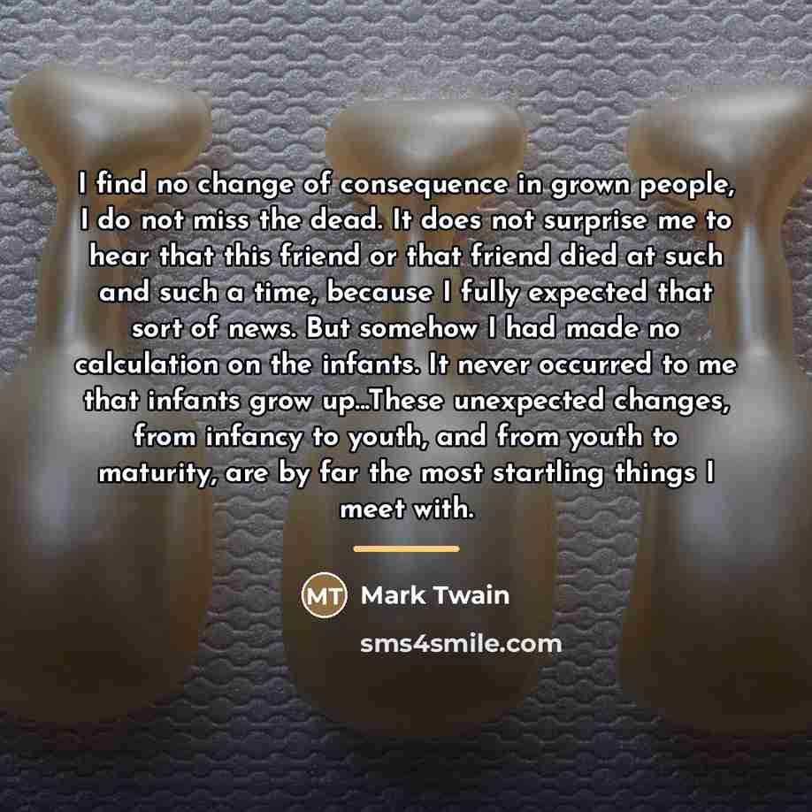 “I find no change of consequence in grown people, I…” quote by Mark Twain
