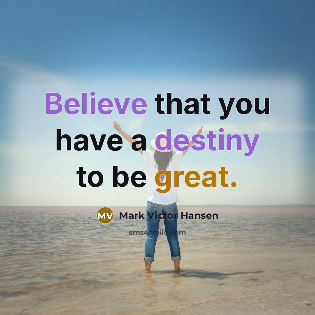 “Believe that you have a destiny to be great.…” quote by Mark Victor Hansen