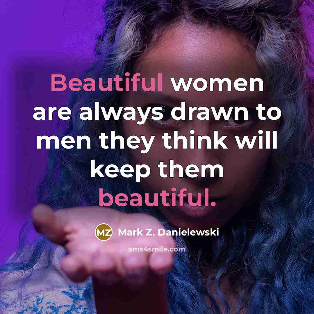 “Beautiful women are always drawn to men they think will…” quote by Mark Z. Danielewski