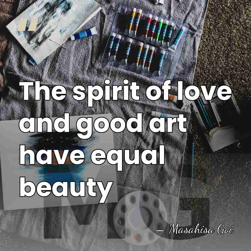 The spirit of love and good art have equal beauty - Masahisa Goi