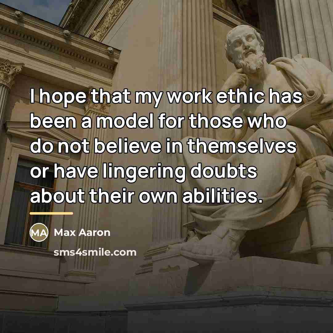“I hope that my work ethic has been a model…” quote by Max Aaron