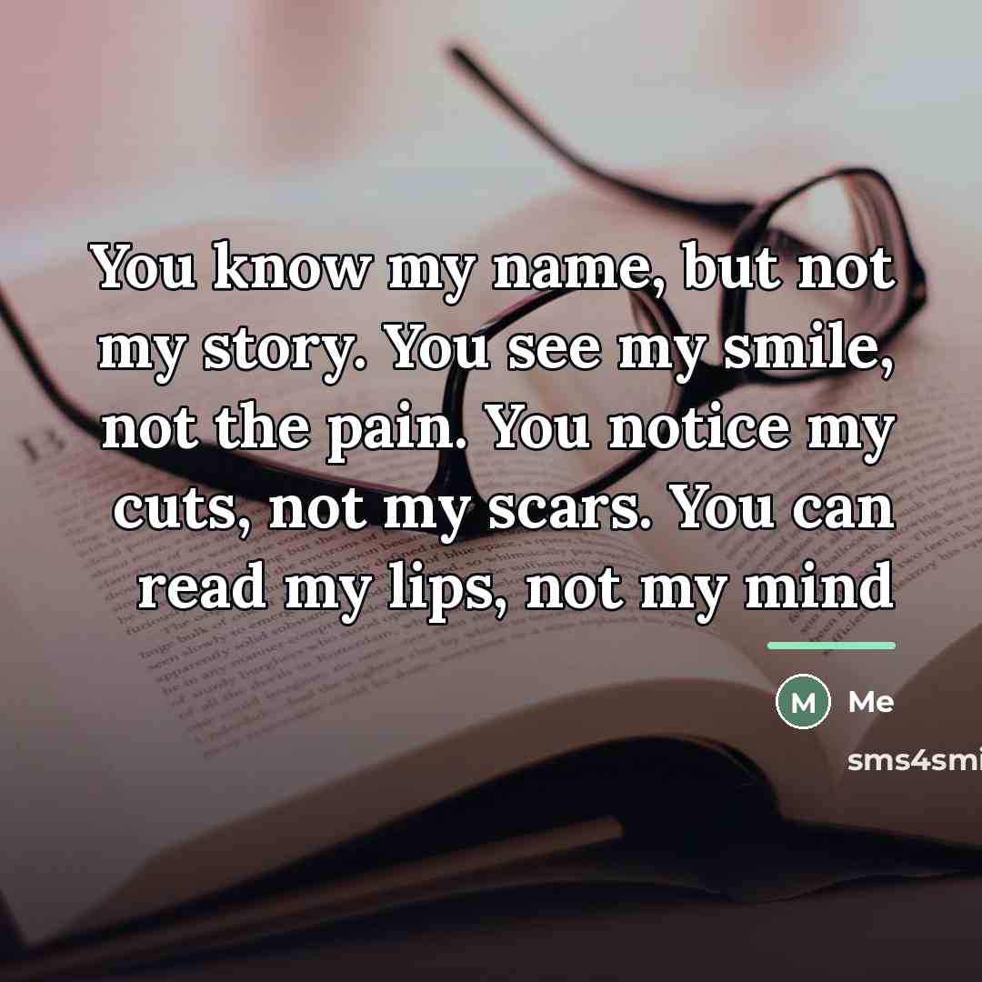 “You know my name, but not my story. You see…” quote by Me