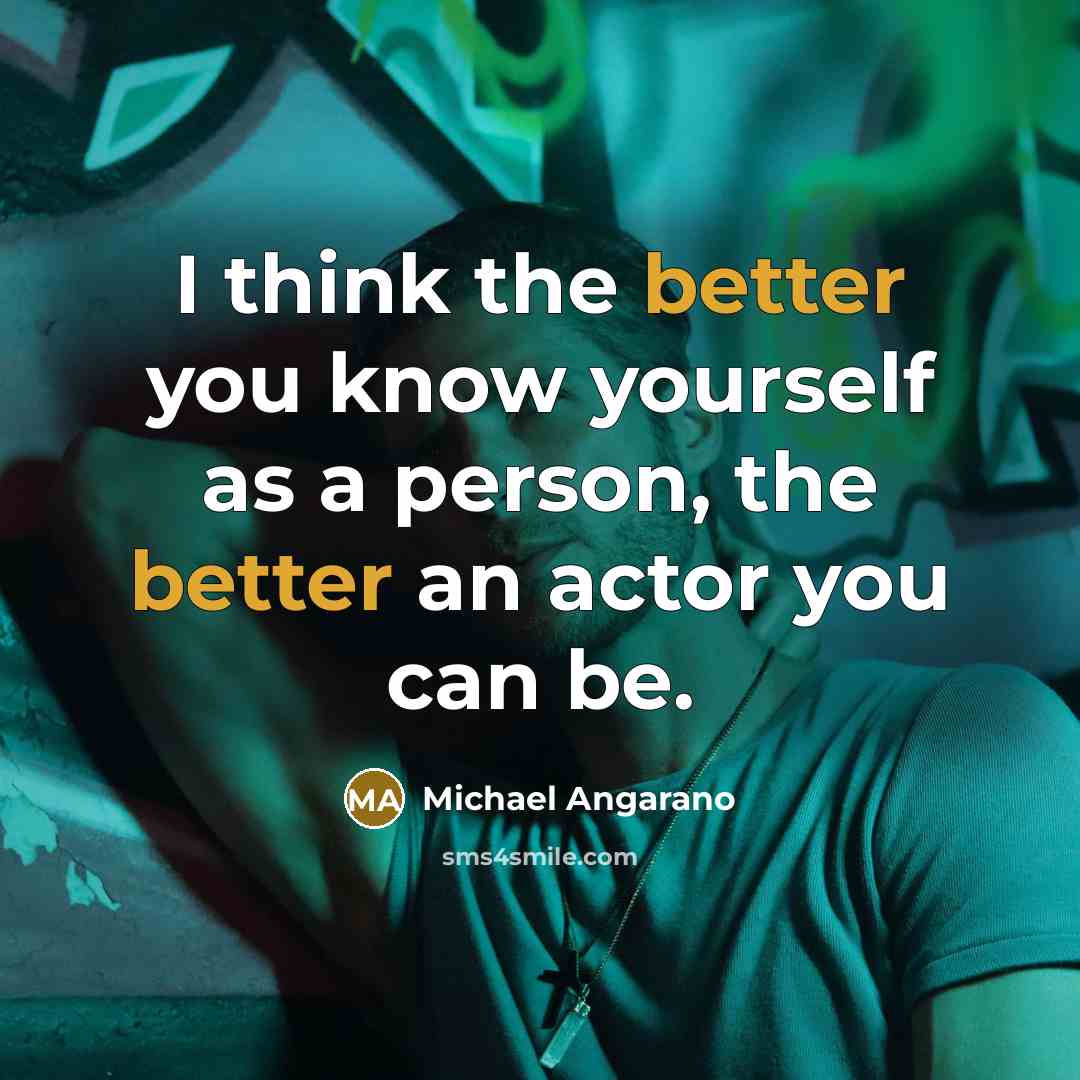 “I think the better you know yourself as a person, the better an actor you can be.” quote by Michael Angarano
