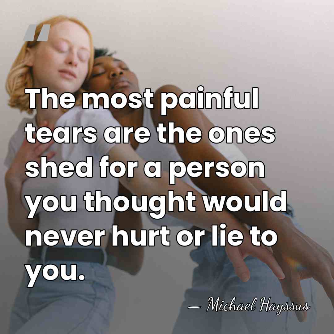 The most painful tears are the ones shed for a person you&hellip; - Michael Hayssus