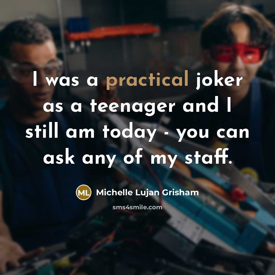 “I was a practical joker as a teenager and I…” quote by Michelle Lujan Grisham
