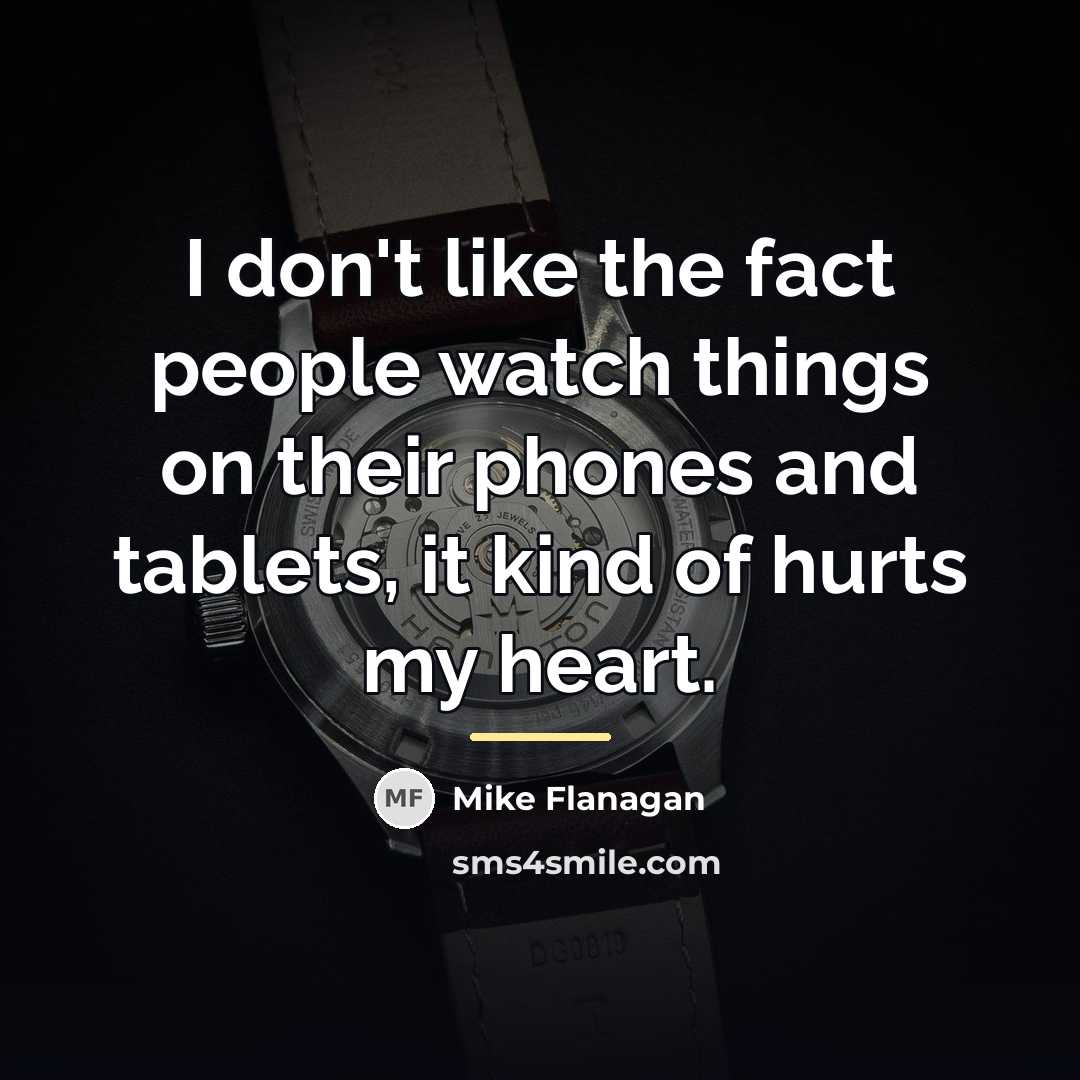 “I don't like the fact people watch things on their…” quote by Mike Flanagan